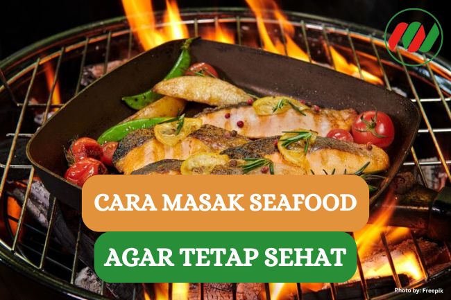 8 Cara Masak Seafood Agar Tetap Menyehatkan